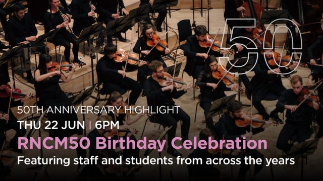 22 June. 6pm. RNCM50 Birthday Celebration. Featuring staff and students from across the years.