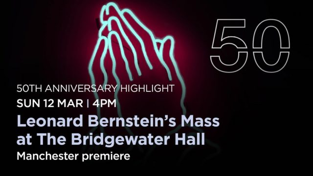 12 March. 4pm. Leonard Bernstein's Mass at The Bridgewater Hall. Manchester Premiere. 