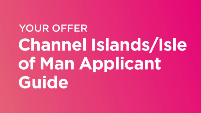 Your offer. Channel Islands/Isle of Man applicant guide. 
